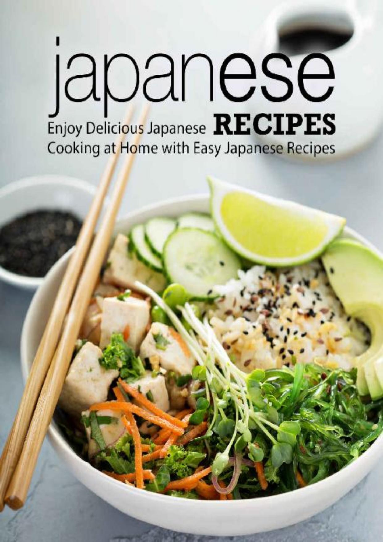 Japanese Recipes: Enjoy Delicious Japanese Cooking at Home with Easy Japanese Recipes