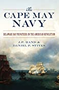 The Cape May Navy: Delaware Bay Privateers in the American Revolution (Military)