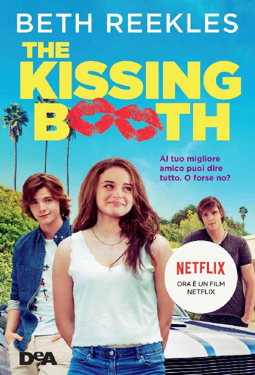 The Kissing Booth: Al tuo migliore amico puoi dire tutto. O forse no? (Italian Edition)