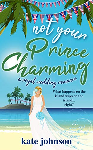 Not Your Prince Charming: a Royal Wedding Romance (Not Your Royal Weddings Book 2)