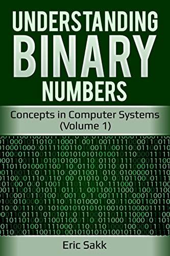 Understanding Binary Numbers: Concepts in Computer Systems (Volume 1)