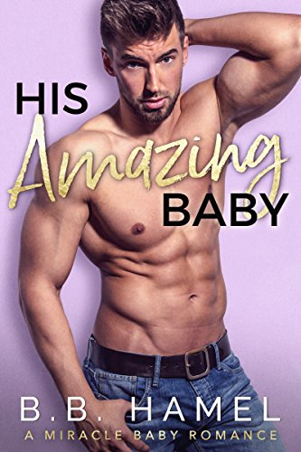 His Amazing Baby: A Miracle Baby Romance (Miracle Babies Book 5)