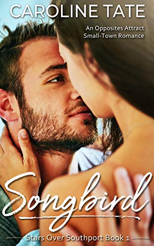 Songbird: An Opposites Attract Small-Town Romance (Stars Over Southport)