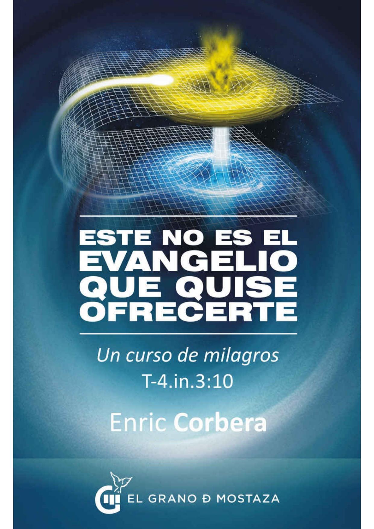 Este no es el evangelio que quise ofrecerte: Un curso de milagros, T-4.In.3:10 (Spanish Edition)