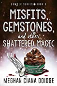 Misfits, Gemstones, and Other Shattered Magic (Dowser Series Book 8)