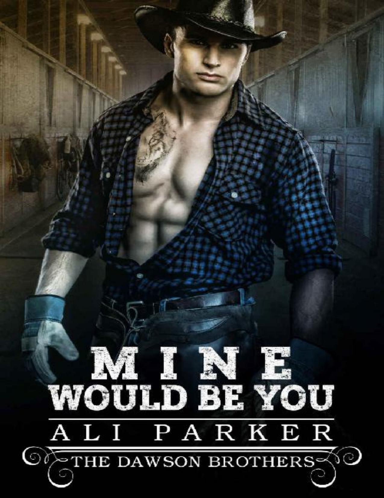 Mine Would Be You: A Bad Boy Rancher Love Story (The Dawson Brothers Book 3)