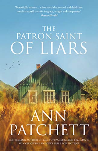 The Patron Saint of Liars: The Sunday Times best selling author of The Dutch House and Bel Canto, Winner of The Women&rsquo;s Prize for Fiction