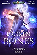 Broken Bones: Age Of Magic - A Kurtherian Gambit Series (A New Dawn Book 6)