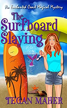 The Surfboard Slaying: An Enchanted Coast Witch Cozy Mystery (Enchanted Coast Magical Mystery Series Book 2)