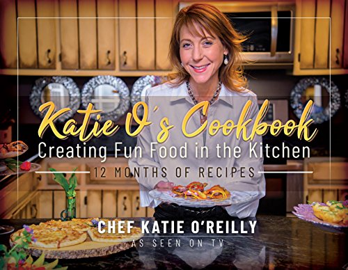 Katie O's Cookbook: Creating Fun Food in the Kitchen