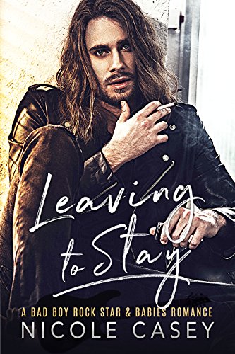 Leaving to Stay: A Bad Boy Rock Star Babies Romance (Baby Fever Book 1)