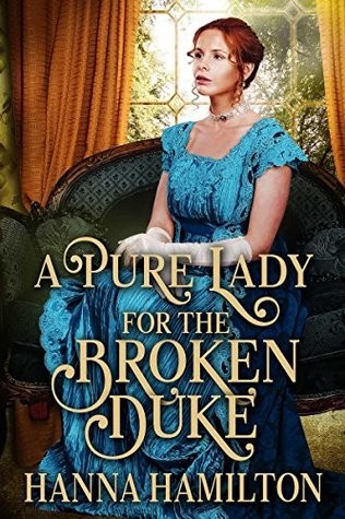 A Pure Lady for the Broken Duke: A Historical Regency Romance Novel