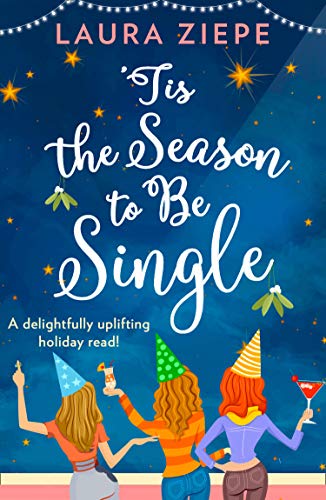 &lsquo;Tis the Season to be Single: A feel-good festive romantic comedy that will make you laugh-out-loud!