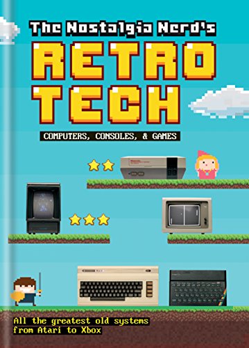 The Nostalgia Nerd's Retro Tech: Computer, Consoles &amp; Games (Tech Classics)