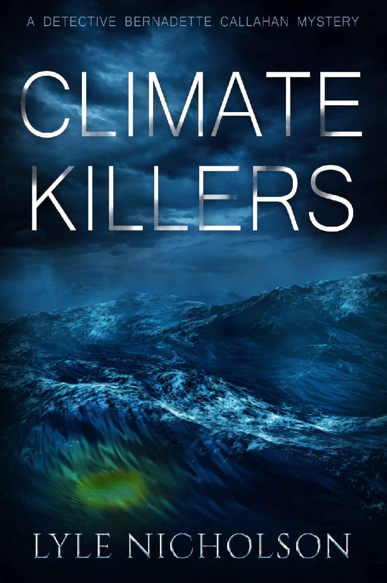 Climate Killers: Book 3. Bernadette Callahan Detective Series (Bernadette Callahan series)
