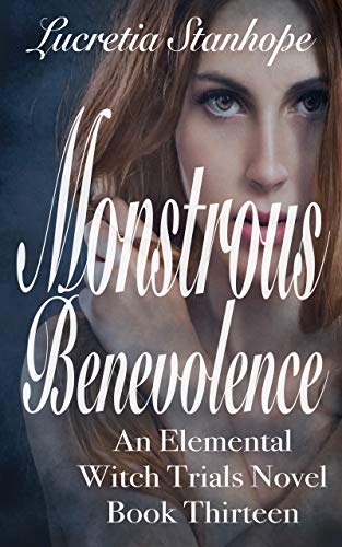 Monstrous Benevolence (An Elemental Witch Trials Novel Book 13)