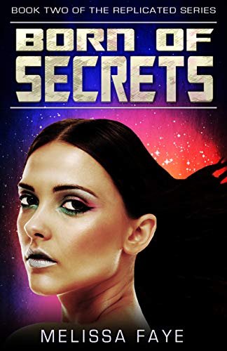 Born of Secrets: Book 2 of the Replicated Trilogy (Clone Crisis)