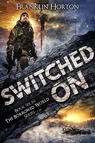 Switched On: Book Six in The Borrowed World Series (A Post-Apocalyptic Societal Collapse Thriller)