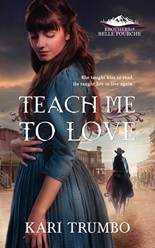 Teach Me to Love: A Christian Second Chance Historical Western (Brothers of Belle Fourche Book 1)