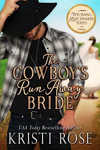 The Cowboy's Runaway Bride (Wyoming Matchmaker Series Book 3)