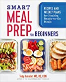 Smart Meal Prep for Beginners: Recipes and Weekly Plans for Healthy, Ready-to-Go Meals