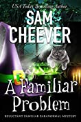 A Familiar Problem: Page-Turning Paranormal Cozy Adventure (Reluctant Familiar Mysteries Book 2)