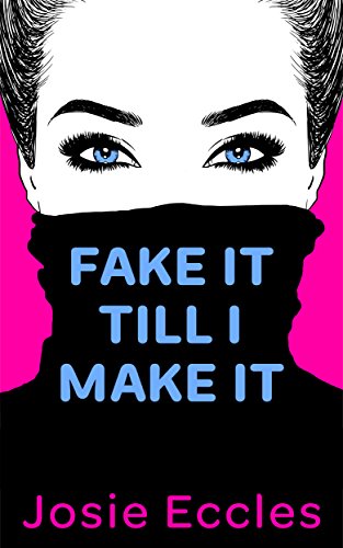 FAKE IT TILL I MAKE IT: A laugh out loud romantic comedy!