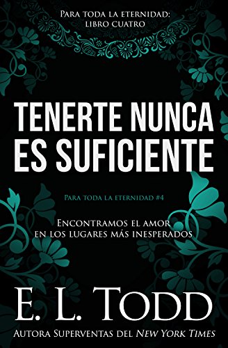 Tenerte nunca es suficiente (Para toda la eternidad n&ordm; 4) (Spanish Edition)