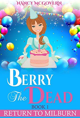 Berry The Dead: A Sequel Series To &quot;A Murder In Milburn&quot; (Return To Milburn Book 1)