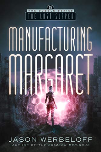 Manufacturing Margaret: The Last Supper (The Bubble Book 5)