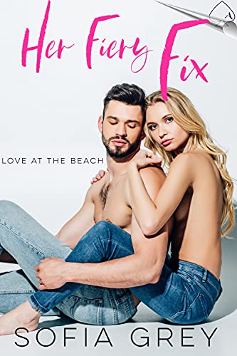Her Fiery Fix : A steamy firefighter romance (Love at the Beach Book 4)
