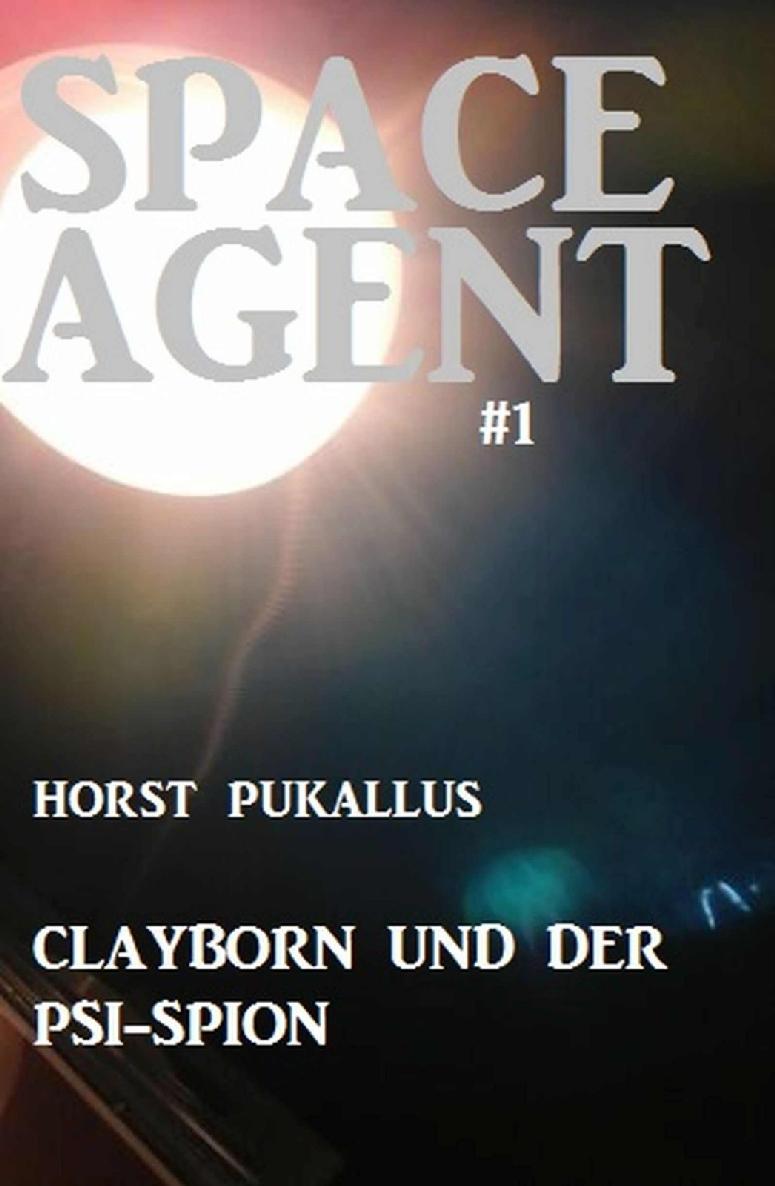 Space Agent #1: Clayborn und der PSI-Spion (German Edition)