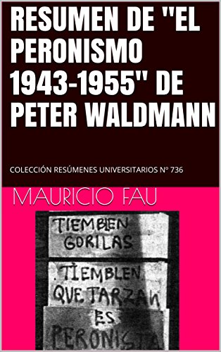 RESUMEN DE &quot;EL PERONISMO 1943-1955&quot; DE PETER WALDMANN: COLECCI&Oacute;N RES&Uacute;MENES UNIVERSITARIOS N&ordm; 736 (Spanish Edition)