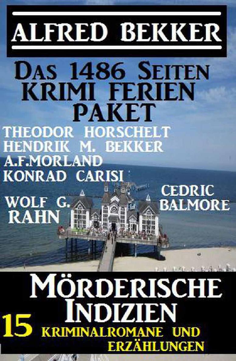 Das 1486 Seiten Krimi Ferien Paket – Mörderische Indizien: 15 Kriminalromane und Erzählungen (German Edition)