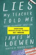 Lies My Teacher Told Me: Young Readers&rsquo; Edition: Everything American History Textbooks Get Wrong