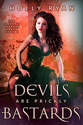 Devils Are Prickly Bastards (The Slayer's Reverse Harem Book 4)