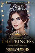 The Princess Home for Christmas: A Christmas Romance (Billionaire Royals)