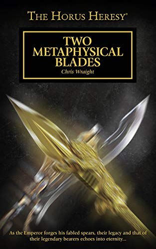 Two Metaphysical Blades (The Horus Heresy Series)