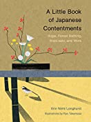 A Little Book of Japanese Contentments: Ikigai, Forest Bathing, Wabi-sabi, and More