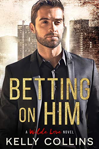 Betting On Him (A Wilde Love Novel Book 1)