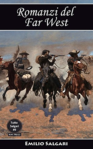 Romanzi del Far West: Il re della prateria, Il figlio del Cacciatore d&rsquo;orsi, Avventure fra le pellirosse, La Sovrana del Campo d&rsquo;Oro, Il ciclo del Far-West (Tutto Salgari Vol. 9) (Italian Edition)