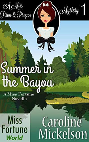 Summer in the Bayou (Miss Fortune World (A Miss Prim &amp; Proper Mystery) Book 1)