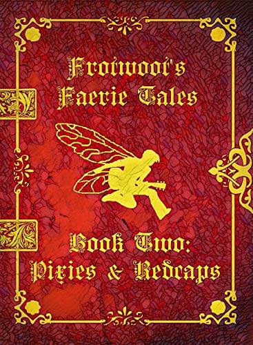 Frotwoot's Faerie Tales (Book Two: Pixies &amp; Redcaps)