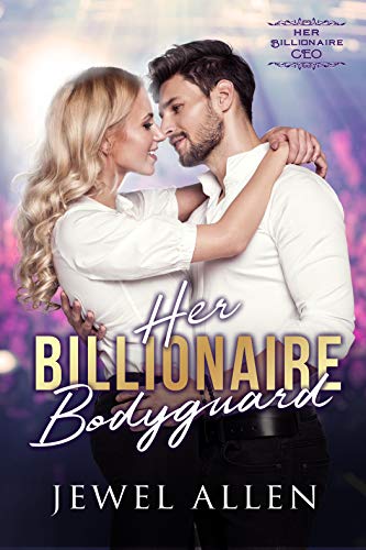 Her Billionaire Bodyguard (Her Billionaire CEO Book 1)