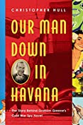 Our Man Down in Havana: The Story Behind Graham Greene's Cold War Spy Novel