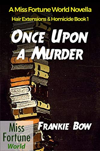 Once Upon a Murder (Miss Fortune World: Hair Extensions and Homicide Book 1)