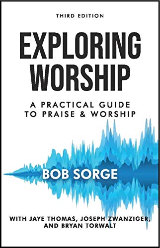 Exploring Worship Third Edition: A Practical Guide to Praise and Worship