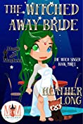The Witched Away Bride: Magic and Mayhem Universe (The Witch Singer Book 3)
