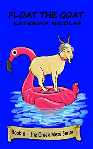 Float The Goat: A farcical look at Greek Life (The Greek Meze Series Book 6)