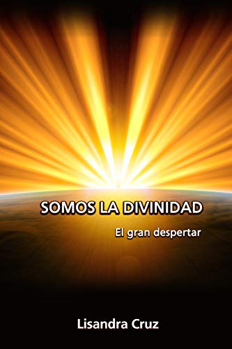 Somos la Divinidad : El gran despertar (Spanish Edition)